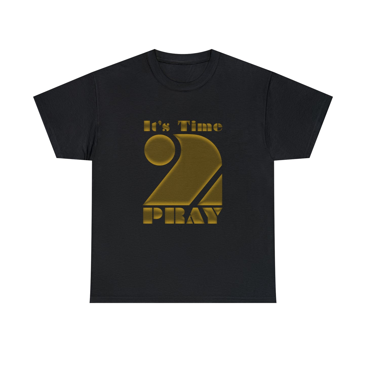 It's Time to Pray Unisex Heavy Cotton Tee (Say What)